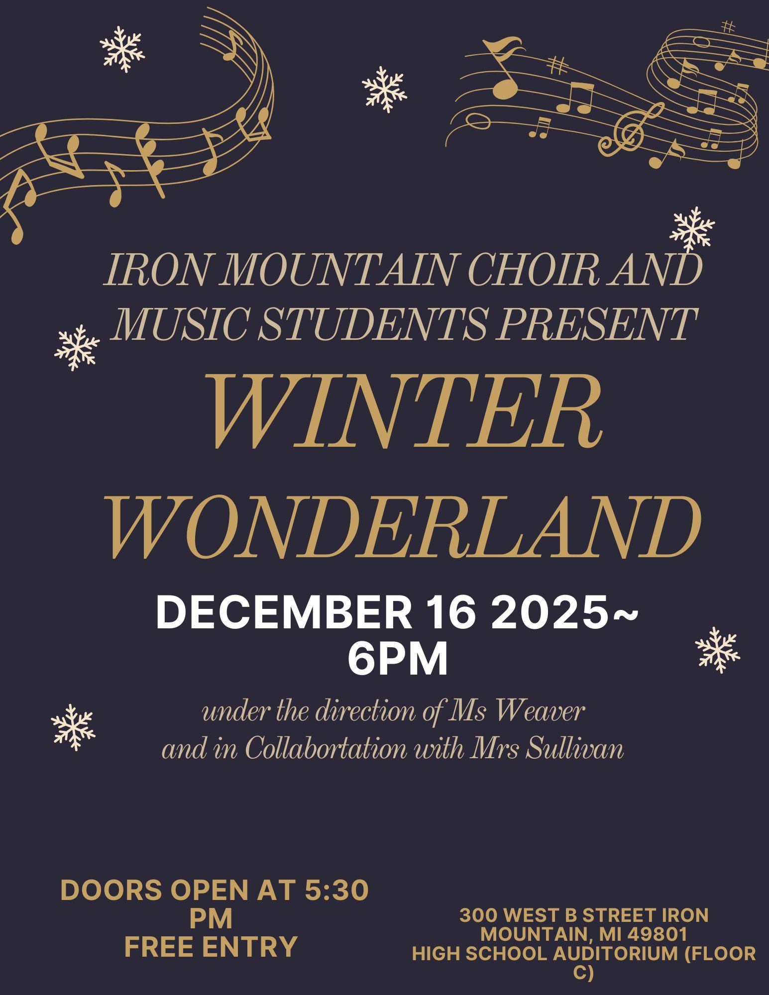 A poster advertising the Iron Mountain Choir and Music Students Winter Wonderland concert. The concert is on December 16, 2025 at 6:00 PM under the direction of Ms Weaver and in Collaboration with Mrs Sullivan. Doors open at 5:30 PM. Free Entry. The location of the Winter Wonderland concert is the Iron Mountain High School Auditorium at 300 W B St. Iron Mountain, MI 49801. The auditorium is on C Floor of the 512 Building (also known as the Iron Mountain High School building).